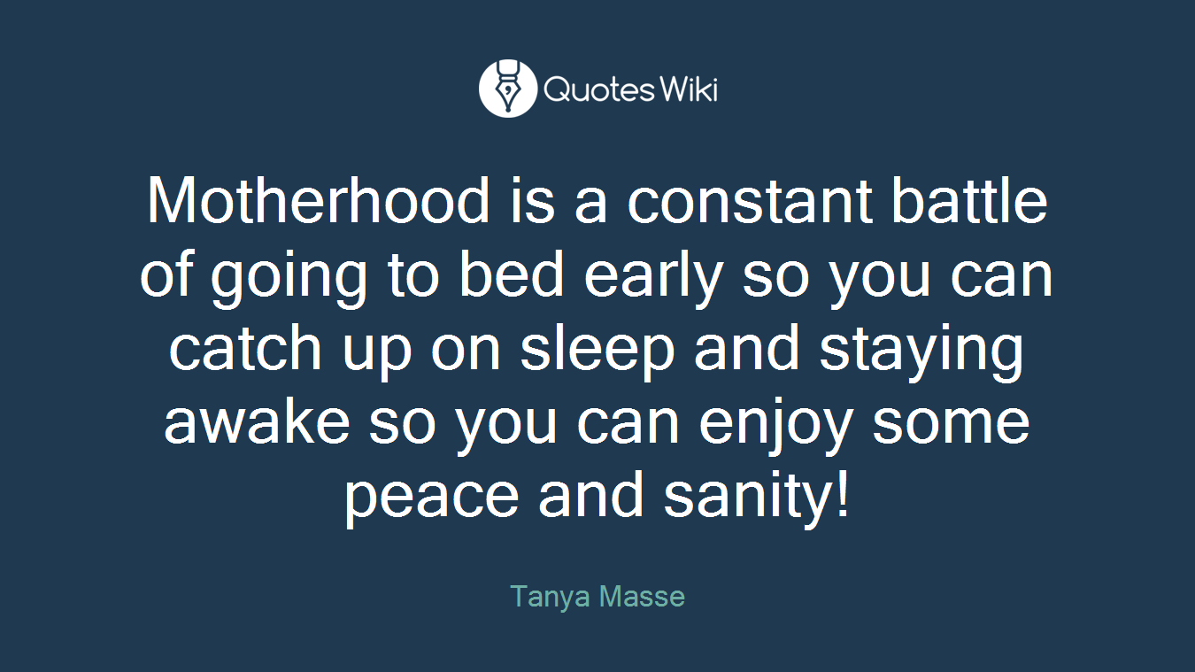 Motherhood is a constant battle of going to bed early so you can catch up on sleep and staying awake so you can enjoy some peace and sanity!