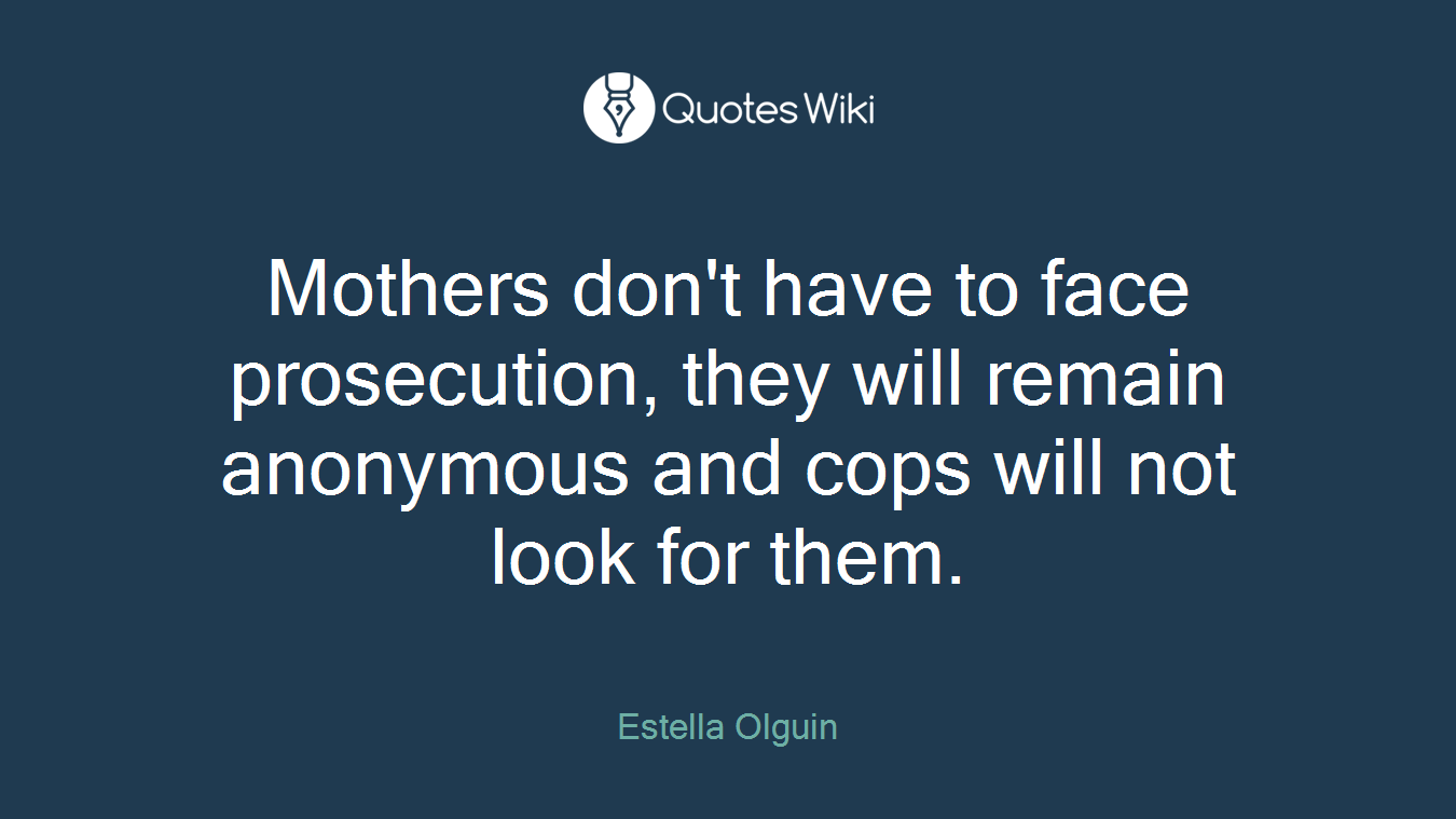 Mothers don't have to face prosecution, they will remain anonymous and cops will not look for them.