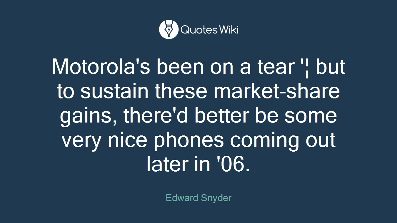 Motorola's been on a tear '¦ but to sustain these market-share gains, there'd better be some very nice phones coming out later in '06.