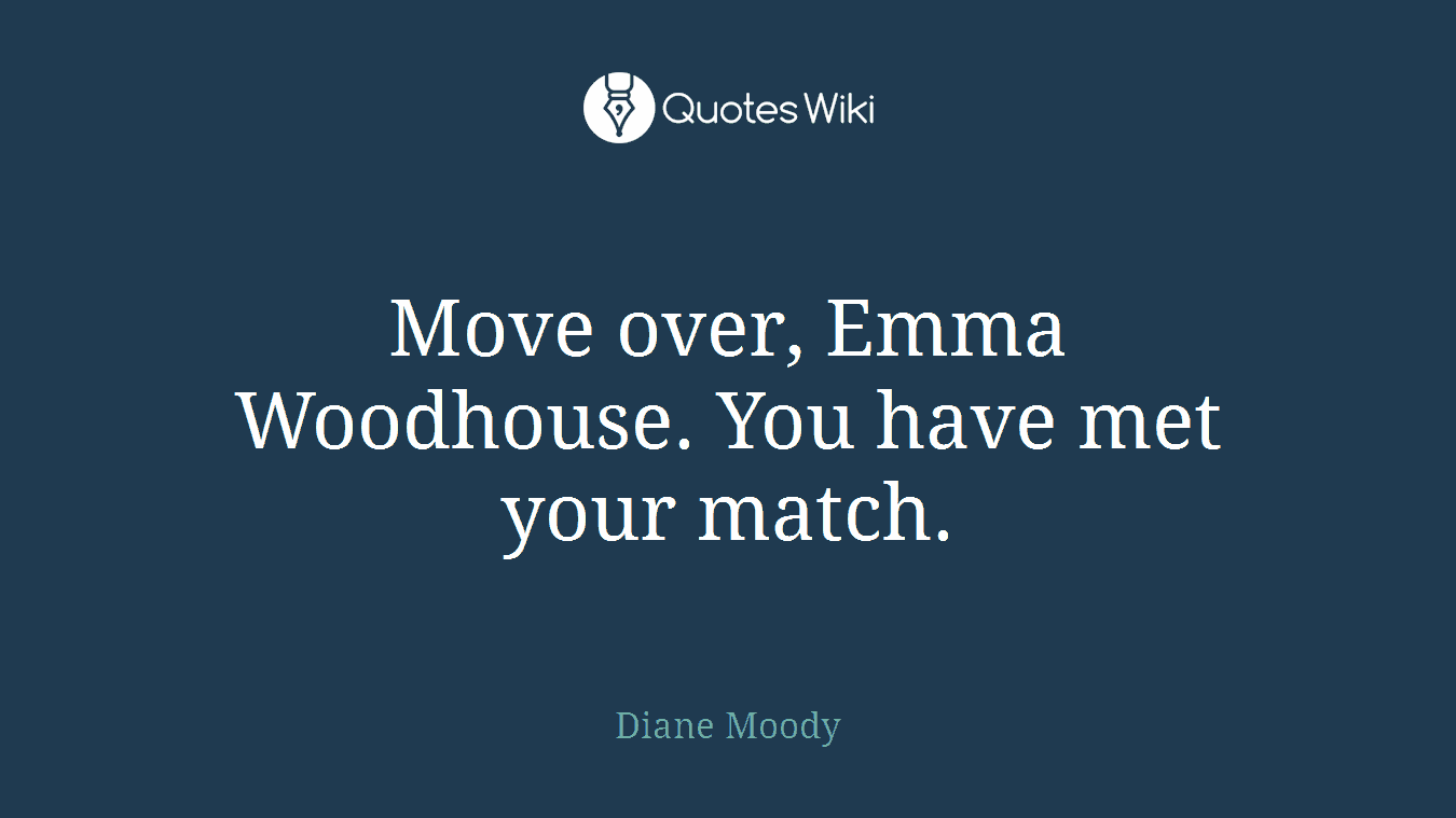 Move over, Emma Woodhouse. You have met your match.