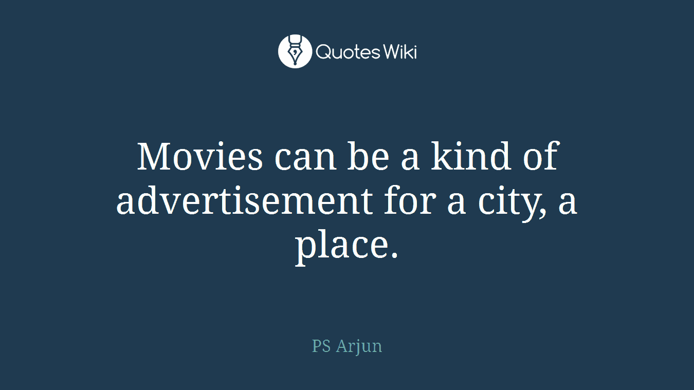 Movies can be a kind of advertisement for a city, a place.