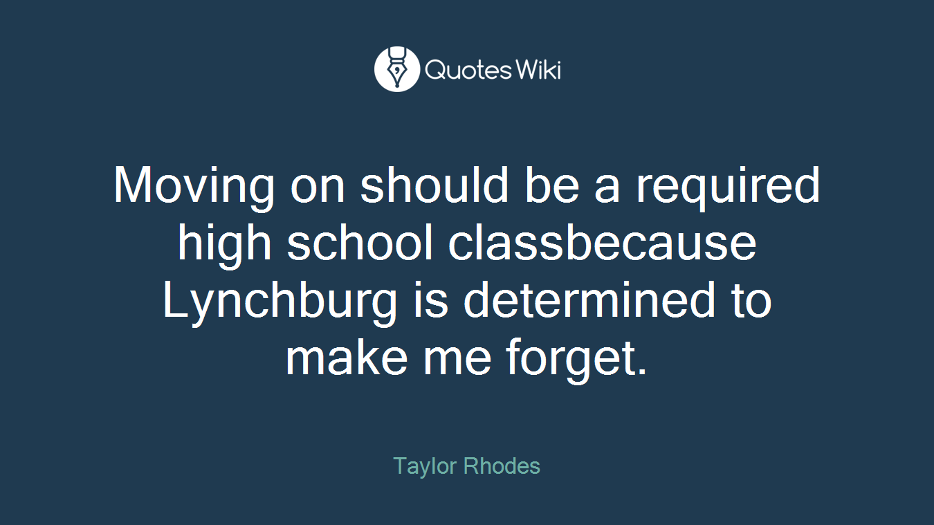 Moving on should be a required high school classbecause Lynchburg is determined to make me forget.