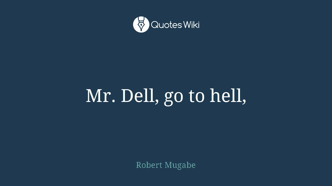 Mr. Dell, go to hell,