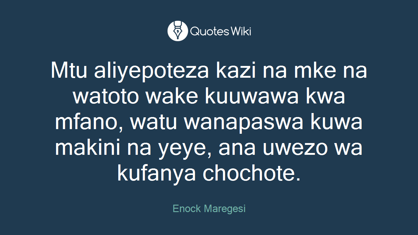 Mtu aliyepoteza kazi na mke na watoto wake kuuwawa kwa mfano, watu wanapaswa kuwa makini na yeye, ana uwezo wa kufanya chochote.