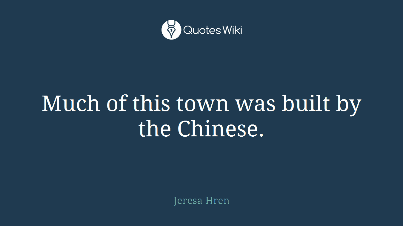 Much of this town was built by the Chinese.