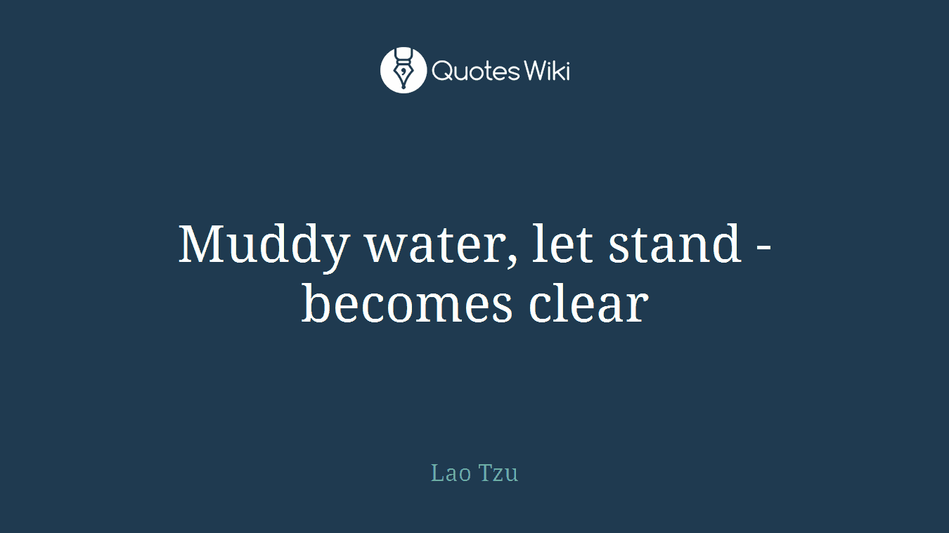 Muddy water, let stand - becomes clear