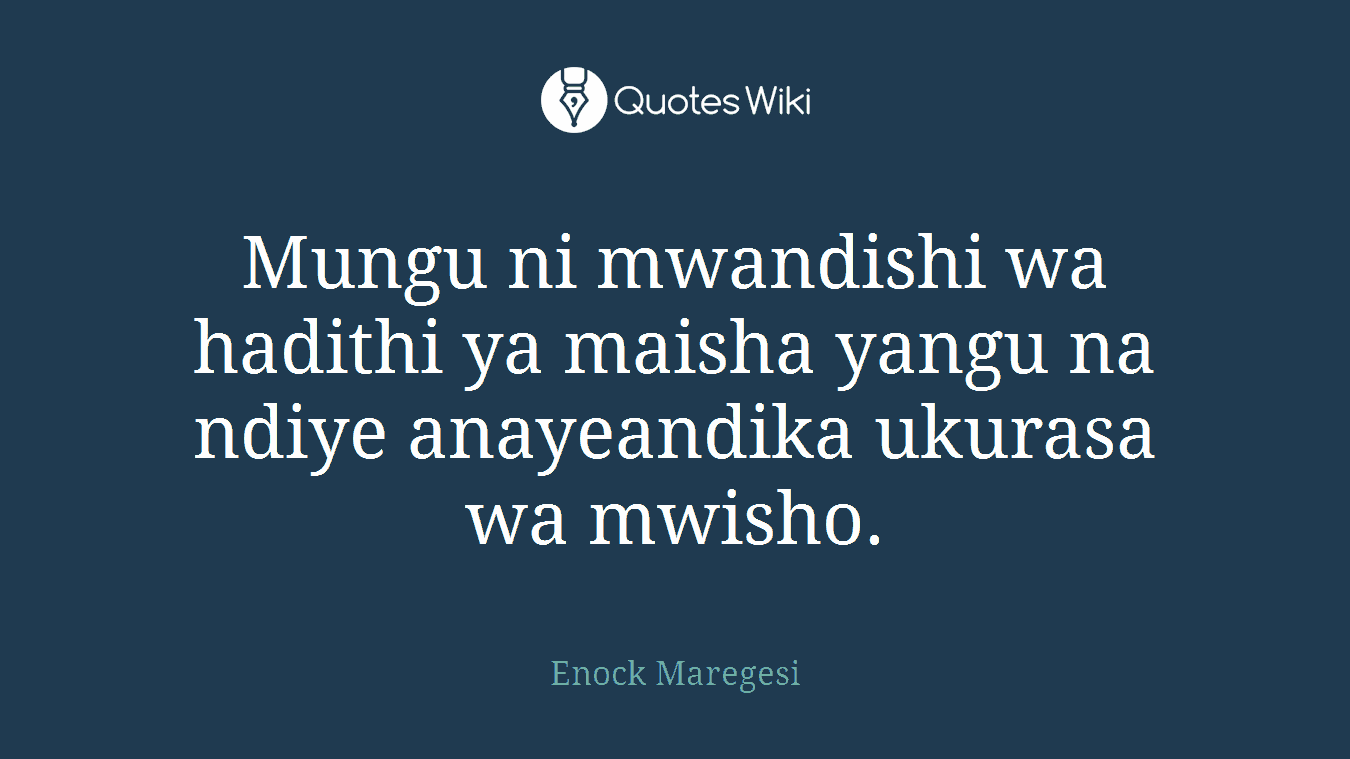 Mungu ni mwandishi wa hadithi ya maisha yangu na ndiye anayeandika ukurasa wa mwisho.