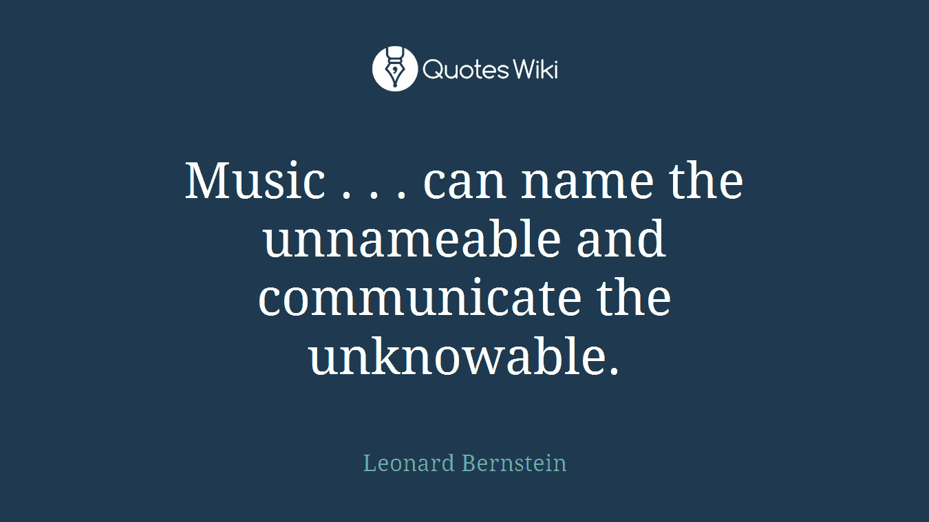 Music . . . can name the unnameable and communicate the unknowable.