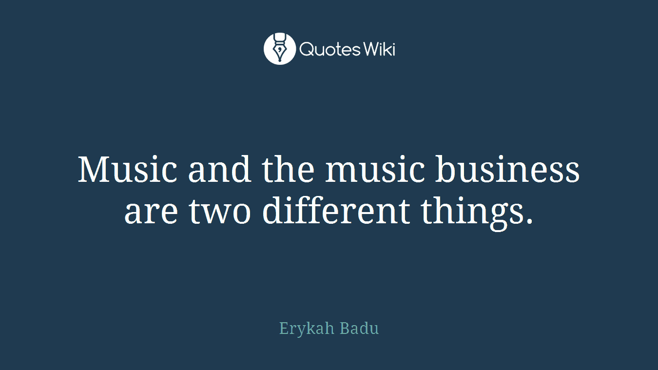 Music and the music business are two different things.