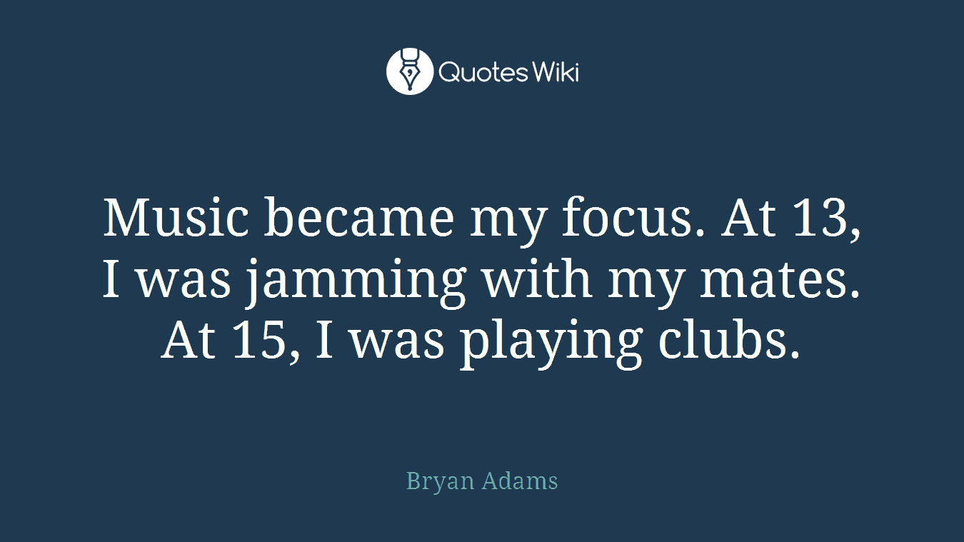 Music became my focus. At 13, I was jamming with my mates. At 15, I was playing clubs.