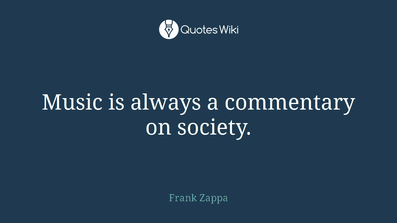 Music is always a commentary on society.