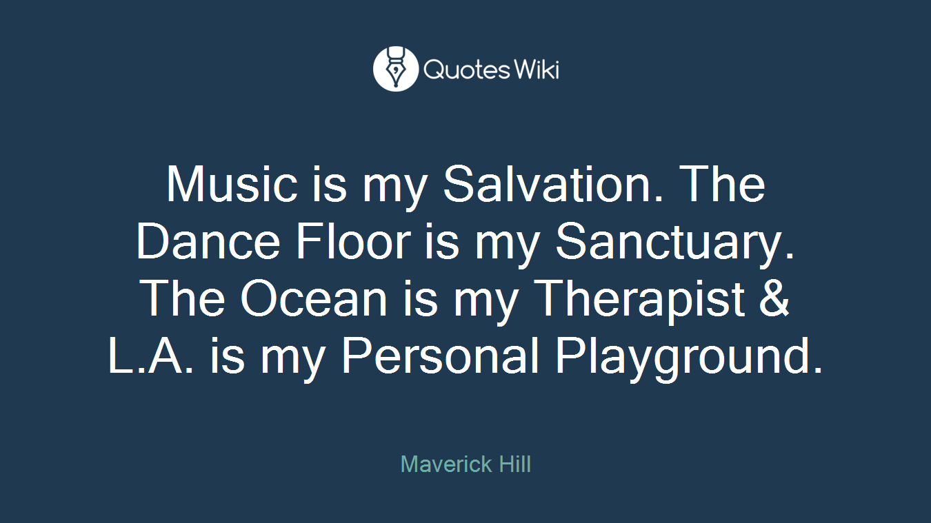 Music is my Salvation. The Dance Floor is my Sanctuary. The Ocean is my Therapist & L.A. is my Personal Playground.