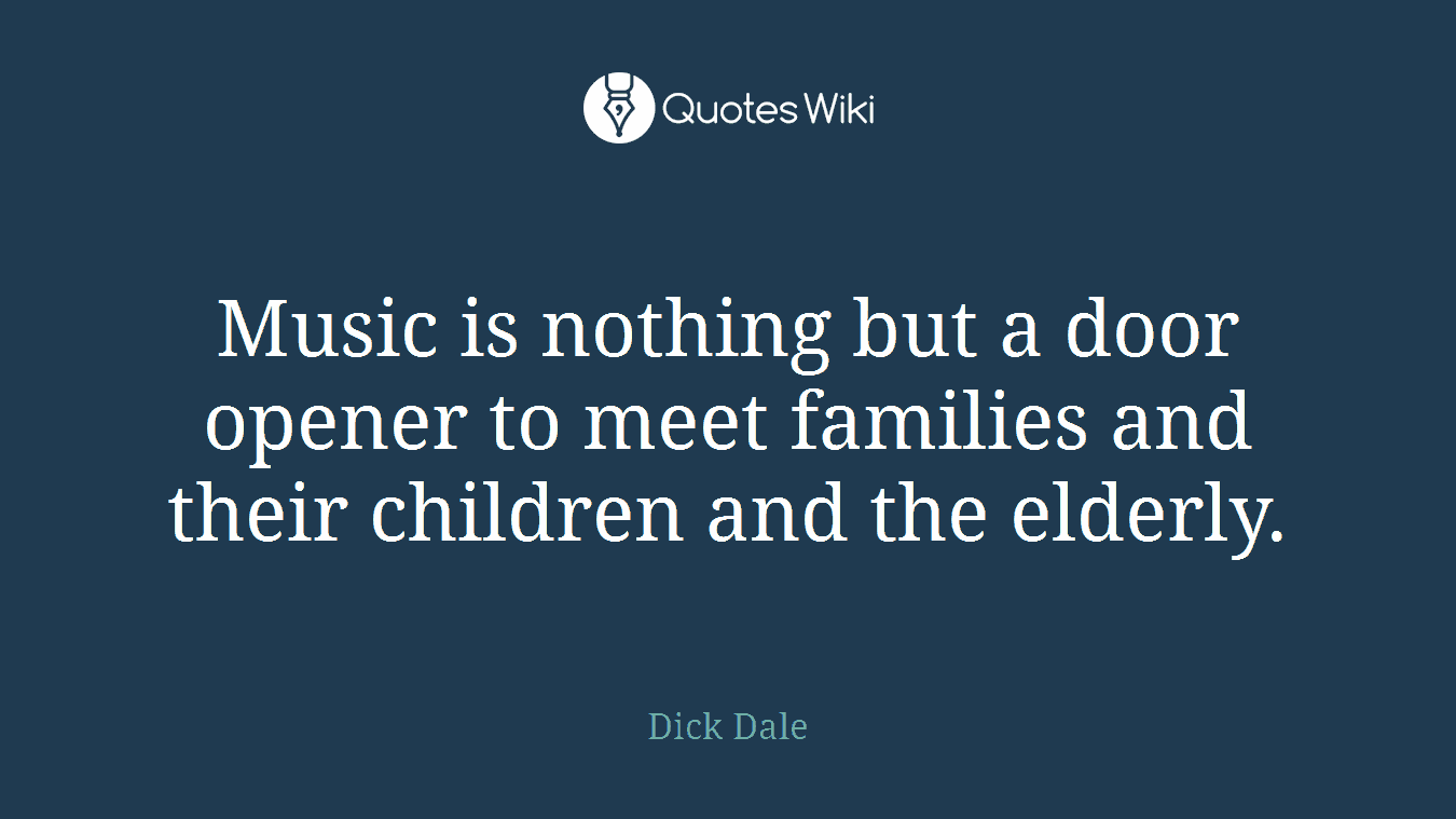Music is nothing but a door opener to meet families and their children and the elderly.