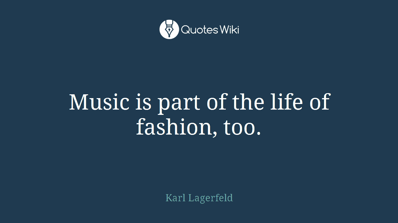 Music is part of the life of fashion, too.
