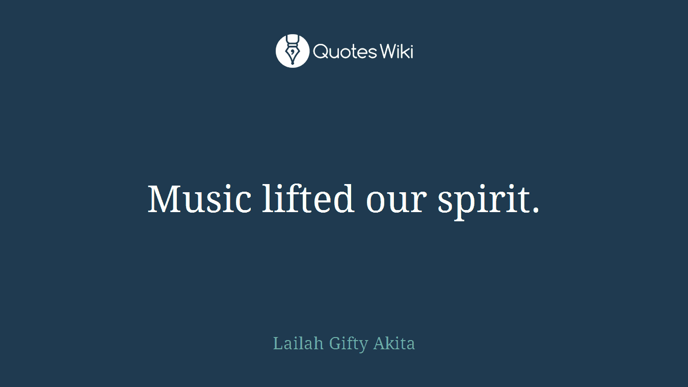 Music lifted our spirit.