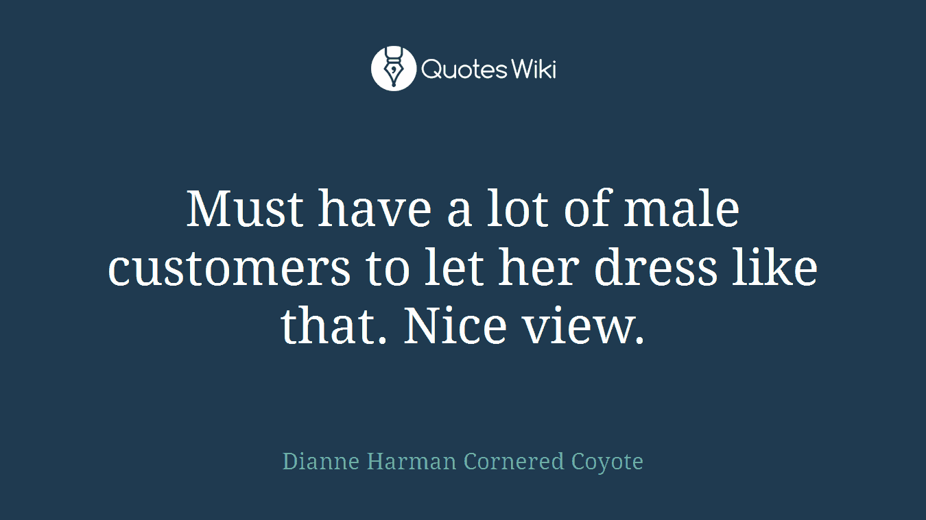 Must have a lot of male customers to let her dress like that. Nice view.