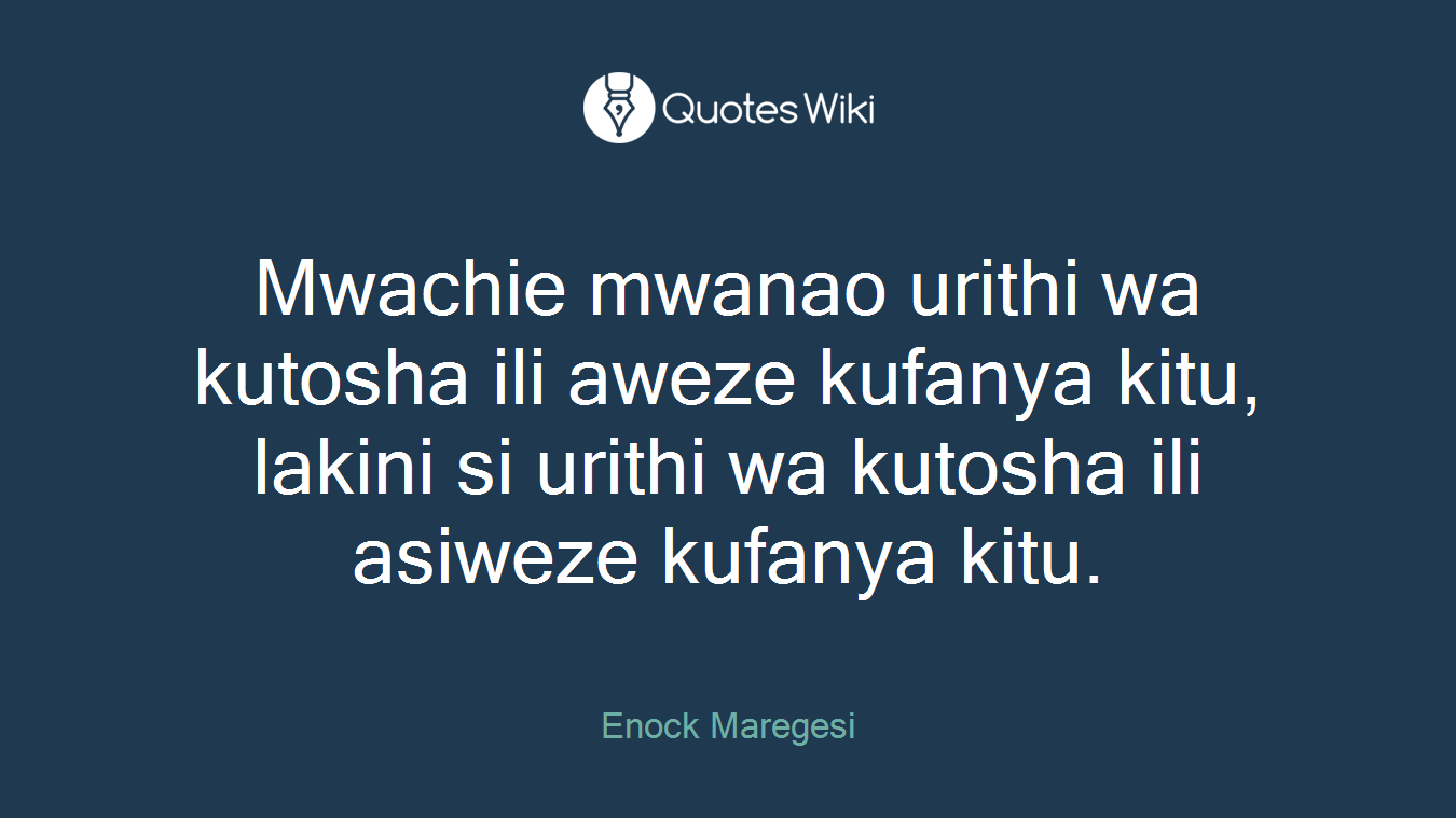 Mwachie mwanao urithi wa kutosha ili aweze kufanya kitu, lakini si urithi wa kutosha ili asiweze kufanya kitu.