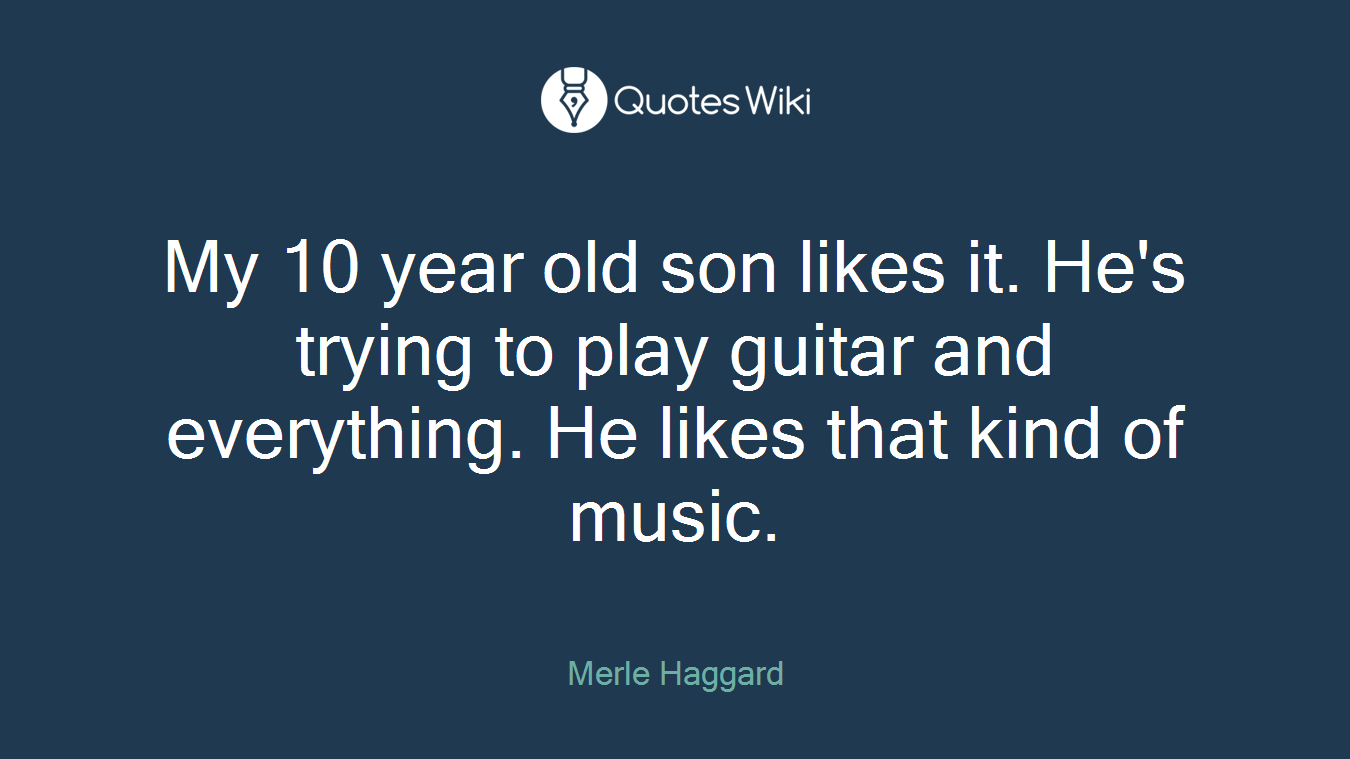 My 10 year old son likes it. He's trying to play guitar and everything. He likes that kind of music.