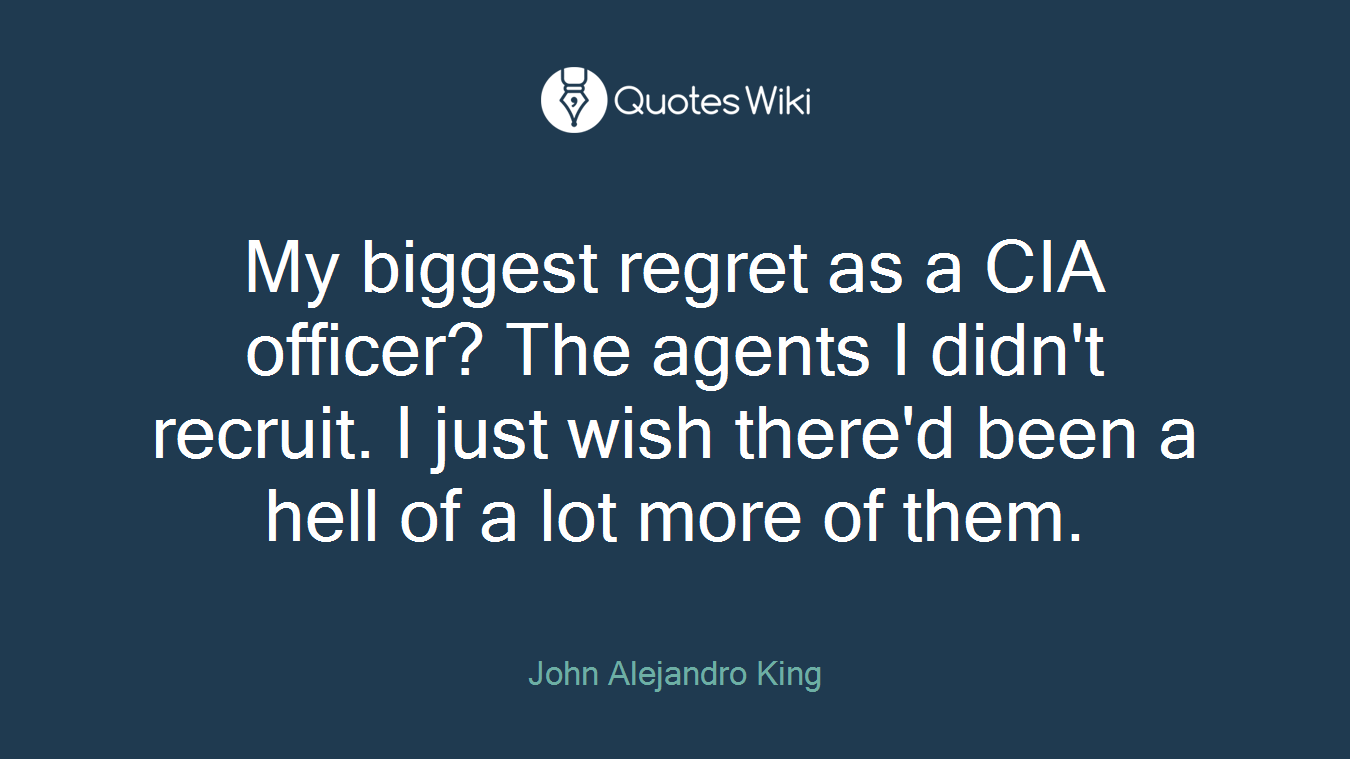 My biggest regret as a CIA officer? The agents I didn't recruit. I just wish there'd been a hell of a lot more of them.