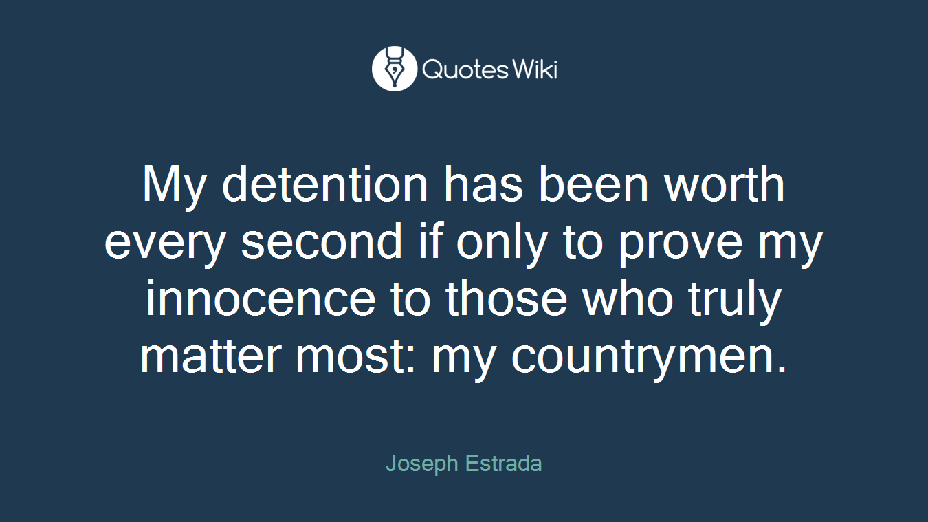 My detention has been worth every second if only to prove my innocence to those who truly matter most: my countrymen.