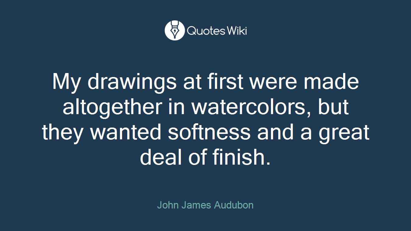 My drawings at first were made altogether in watercolors, but they wanted softness and a great deal of finish.