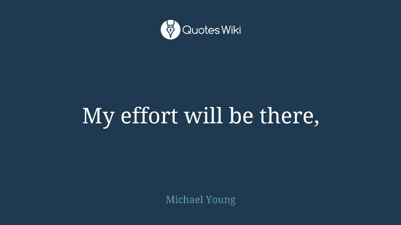 My effort will be there,