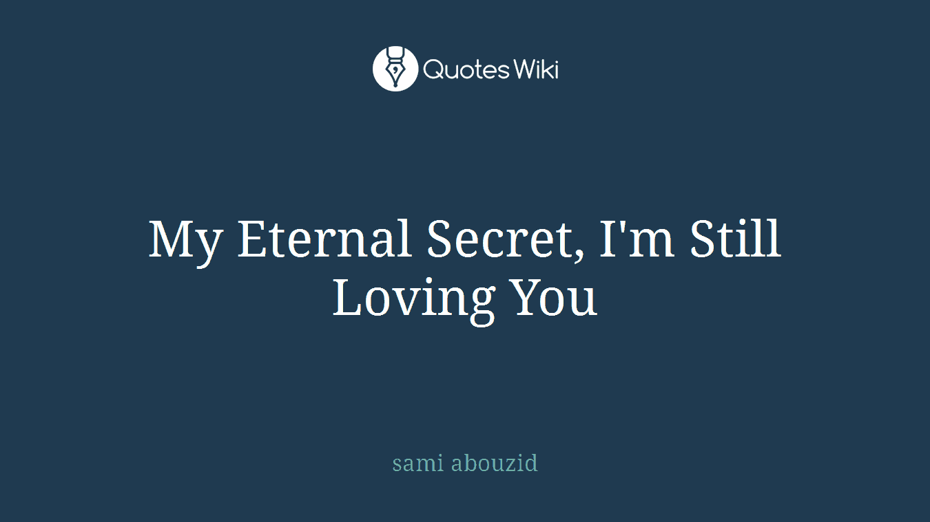 My Eternal Secret, I'm Still Loving You