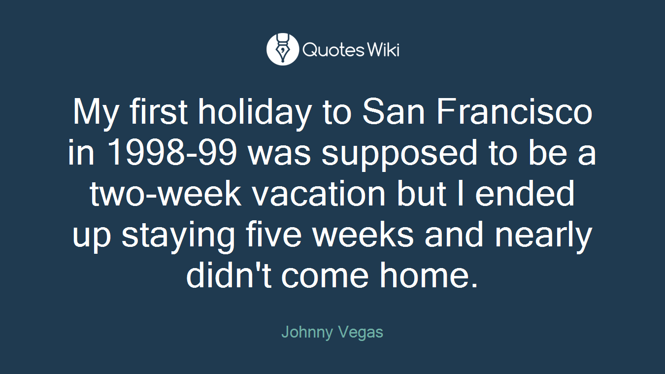 My first holiday to San Francisco in 1998-99 was supposed to be a two-week vacation but I ended up staying five weeks and nearly didn't come home.