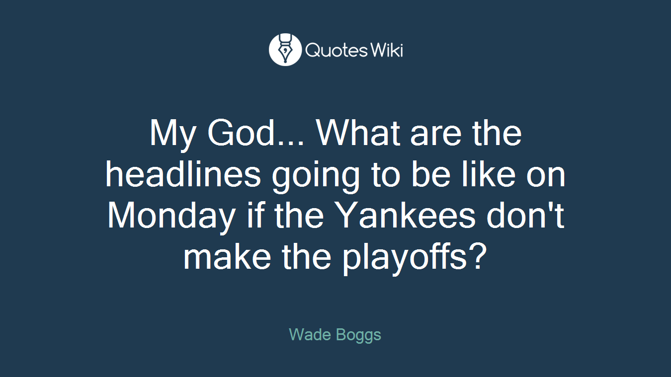 My God... What are the headlines going to be like on Monday if the Yankees don't make the playoffs?