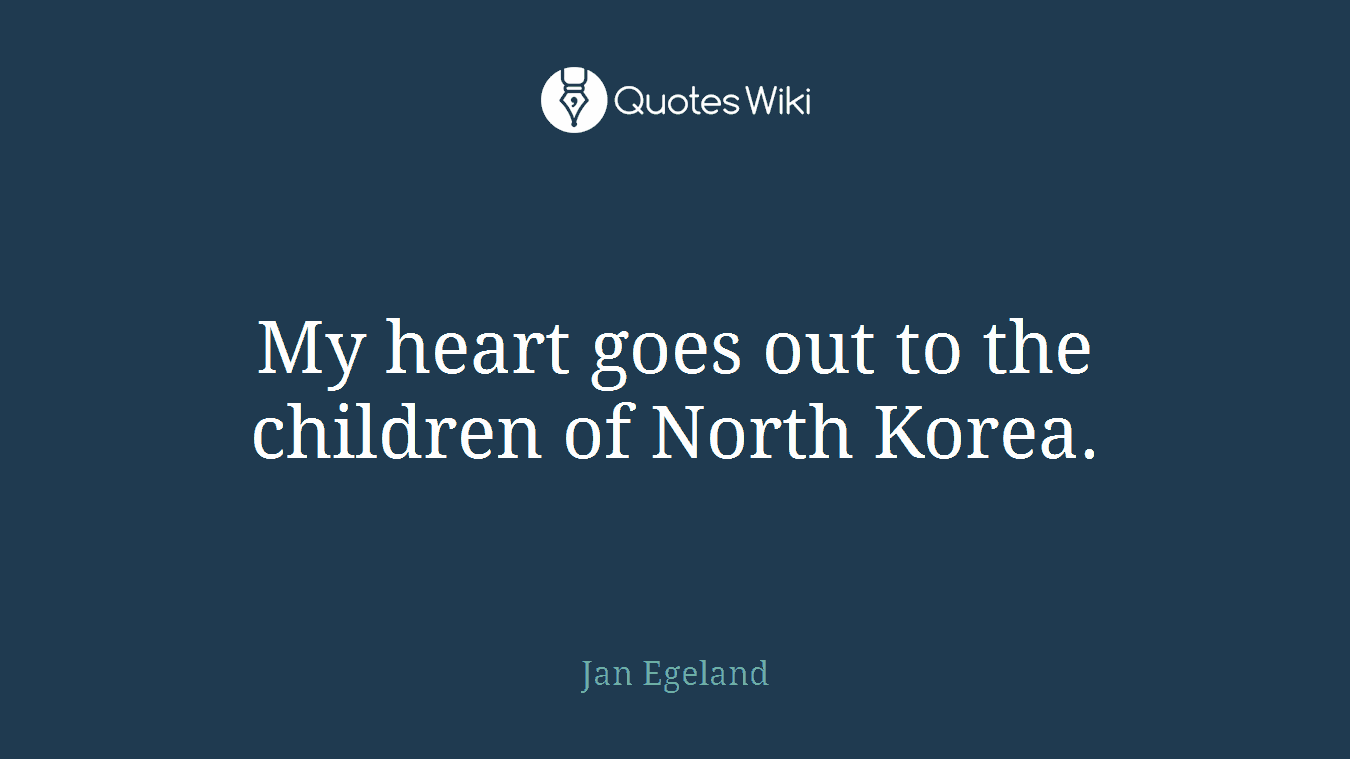 My heart goes out to the children of North Korea.