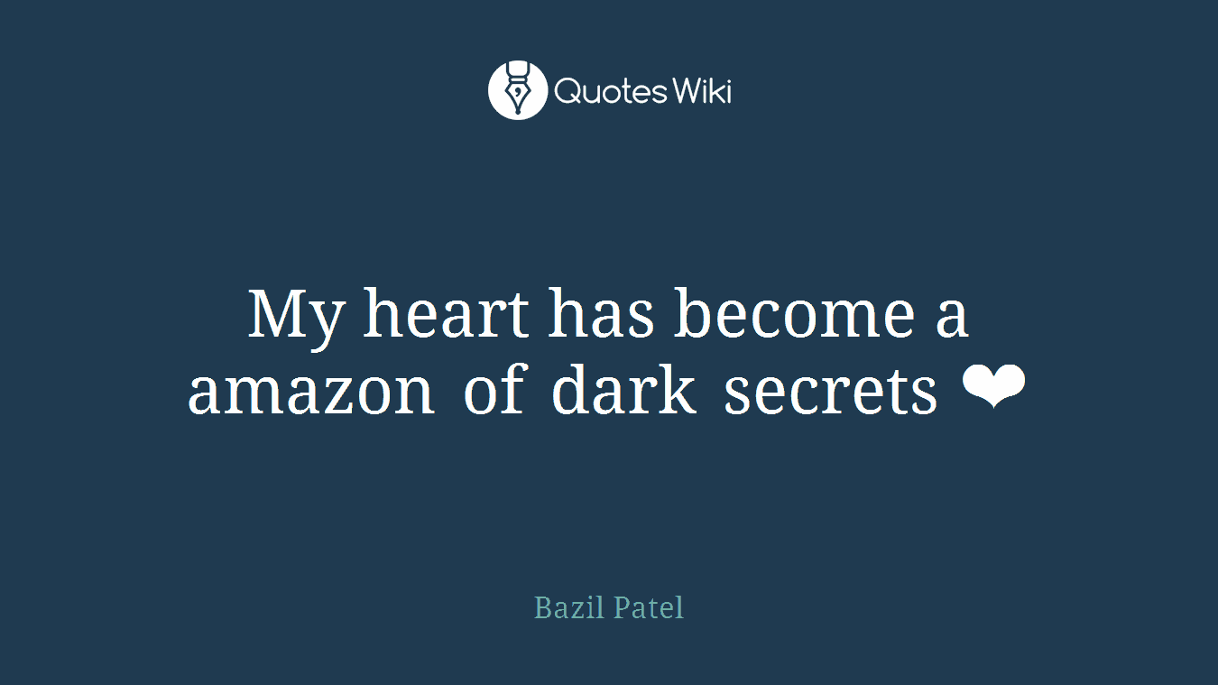 My heart has become a amazon of dark secrets ❤
