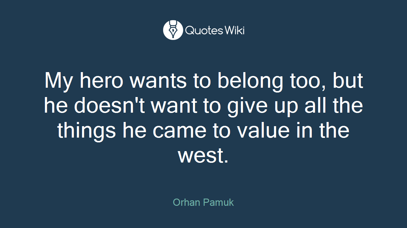 My hero wants to belong too, but he doesn't want to give up all the things he came to value in the west.