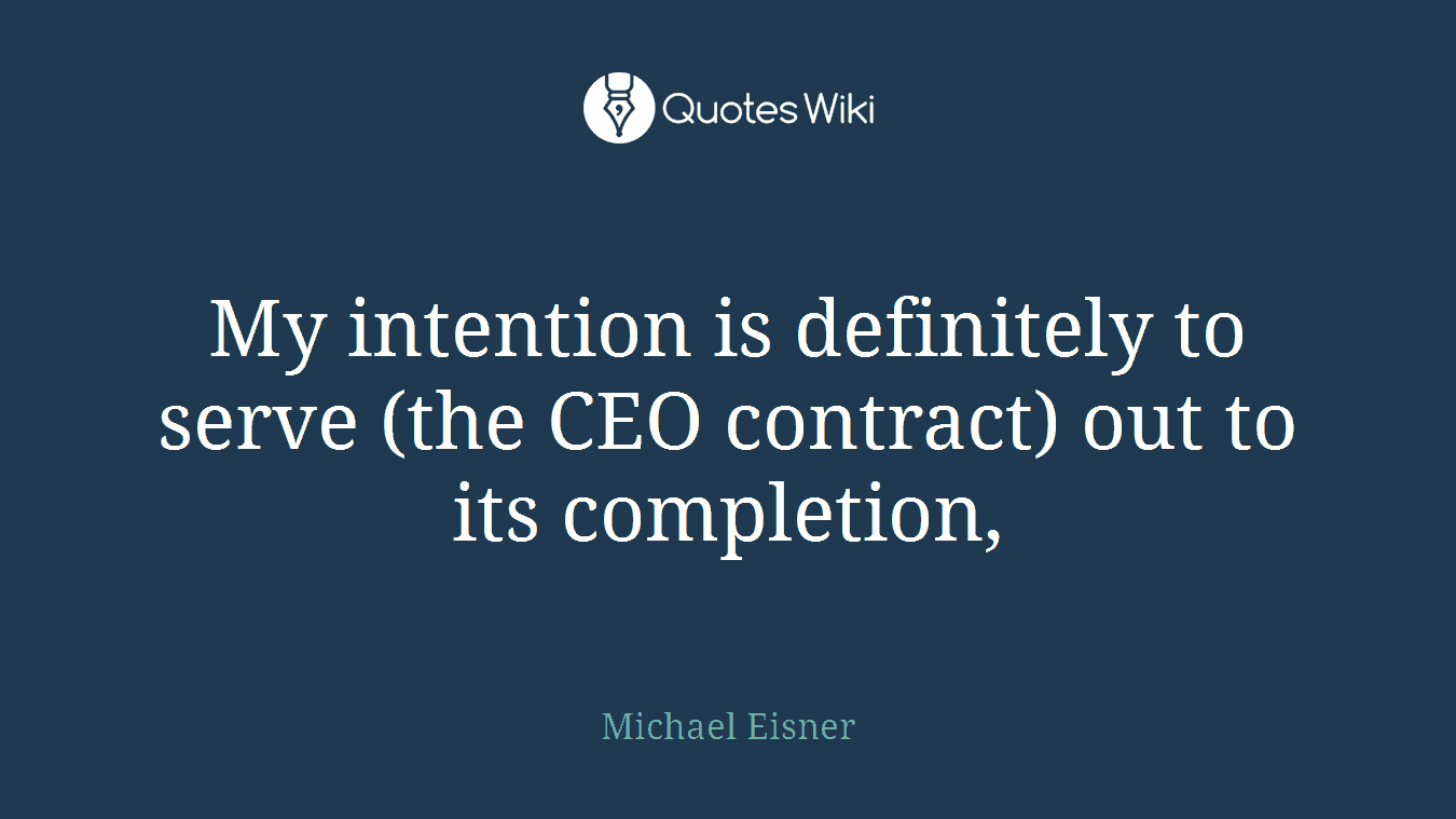 My intention is definitely to serve (the CEO contract) out to its completion,
