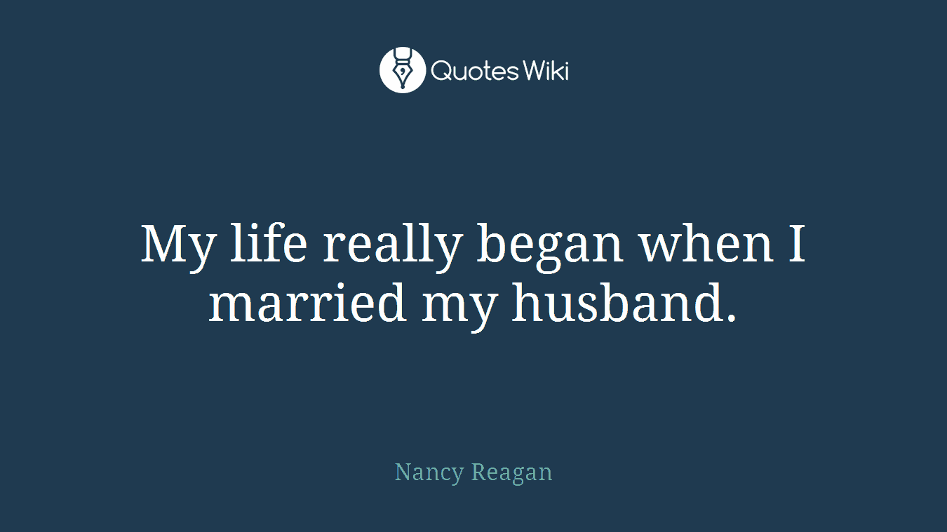 My life really began when I married my husband.