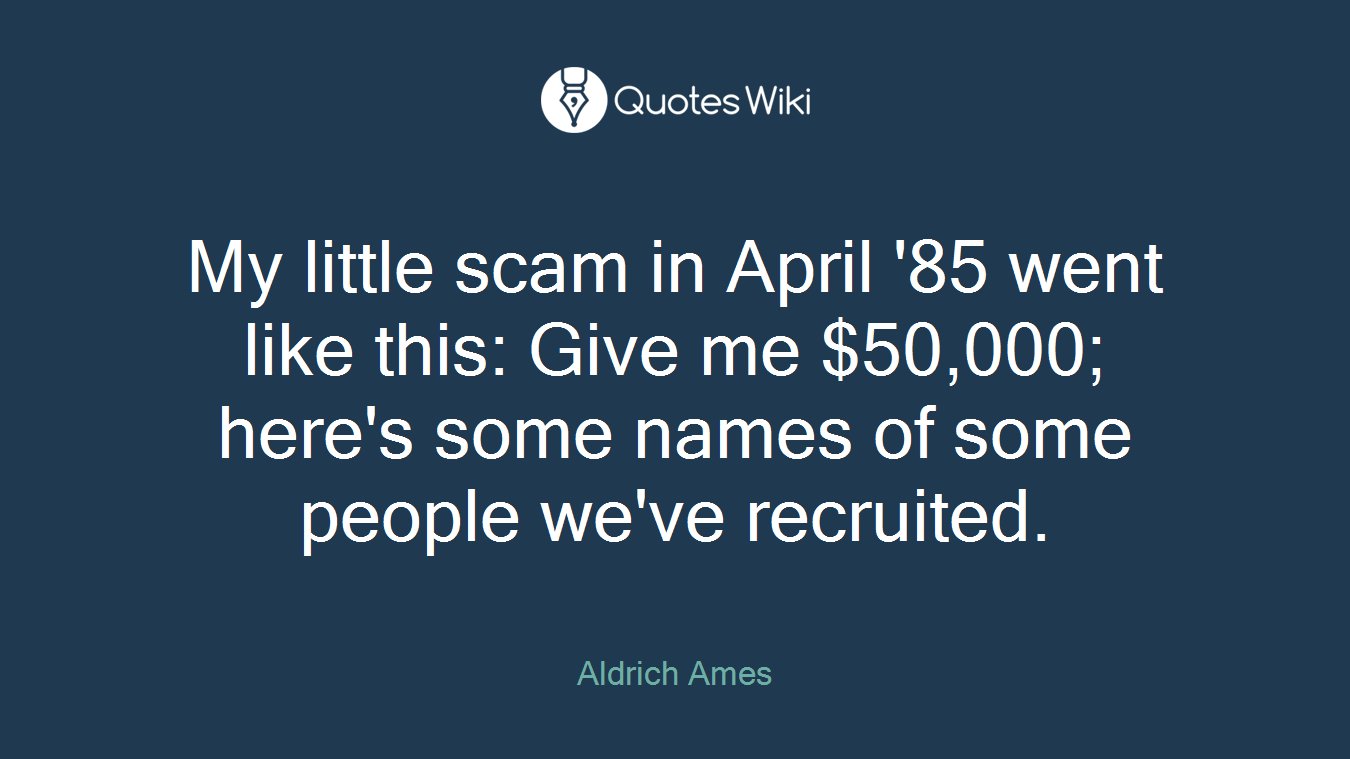 My little scam in April '85 went like this: Give me $50,000; here's some names of some people we've recruited.