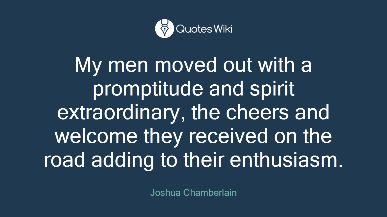 My men moved out with a promptitude and spirit extraordinary, the cheers and welcome they received on the road adding to their enthusiasm.