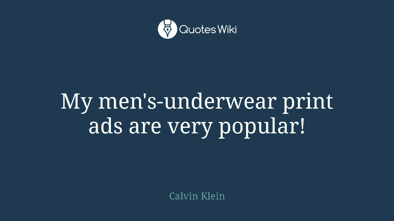 My men's-underwear print ads are very popular!