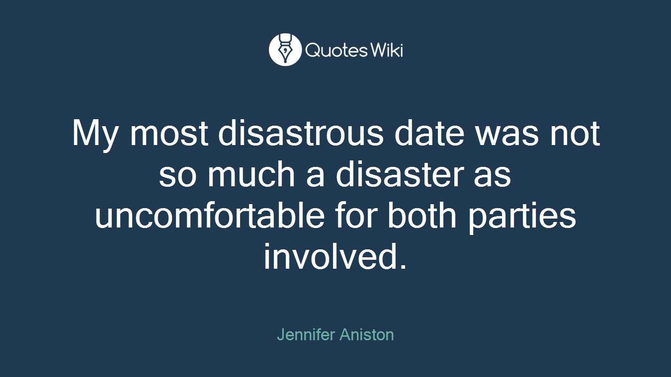 My most disastrous date was not so much a disaster as uncomfortable for both parties involved.