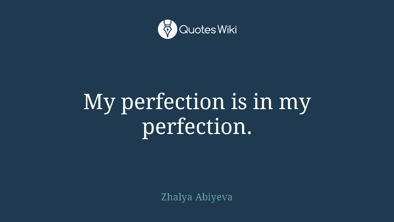 My perfection is in my perfection.