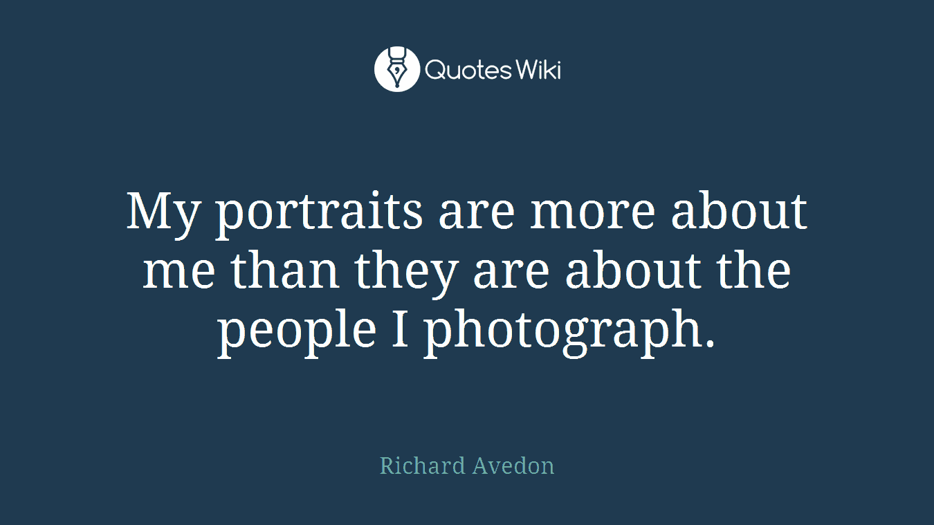 My portraits are more about me than they are about the people I photograph.