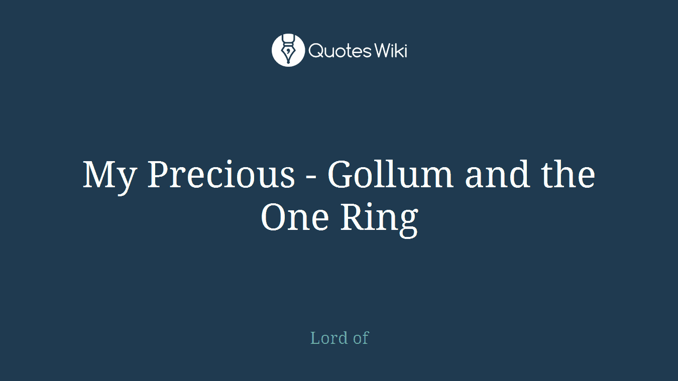 My Precious - Gollum and the One Ring
