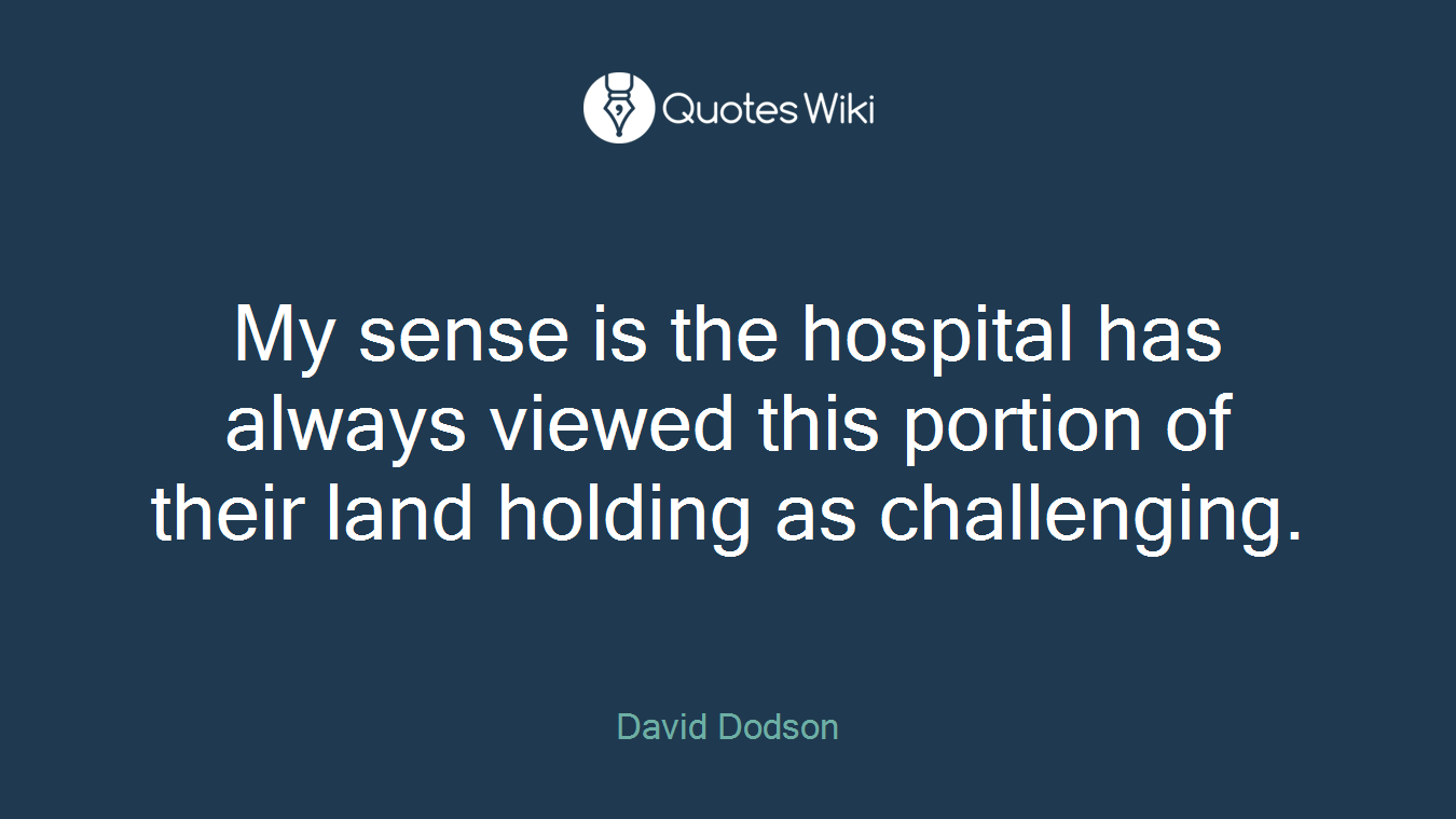 My sense is the hospital has always viewed this portion of their land holding as challenging.