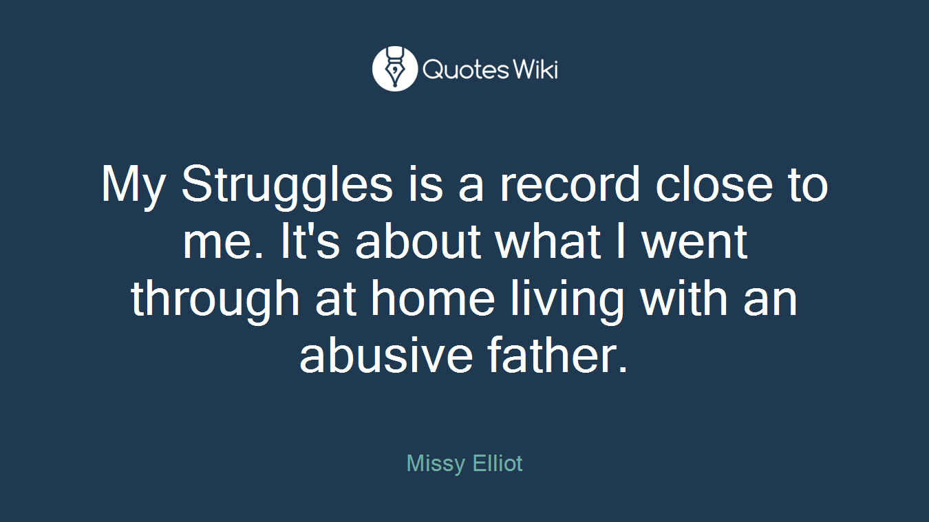 My Struggles is a record close to me. It's about what I went through at home living with an abusive father.