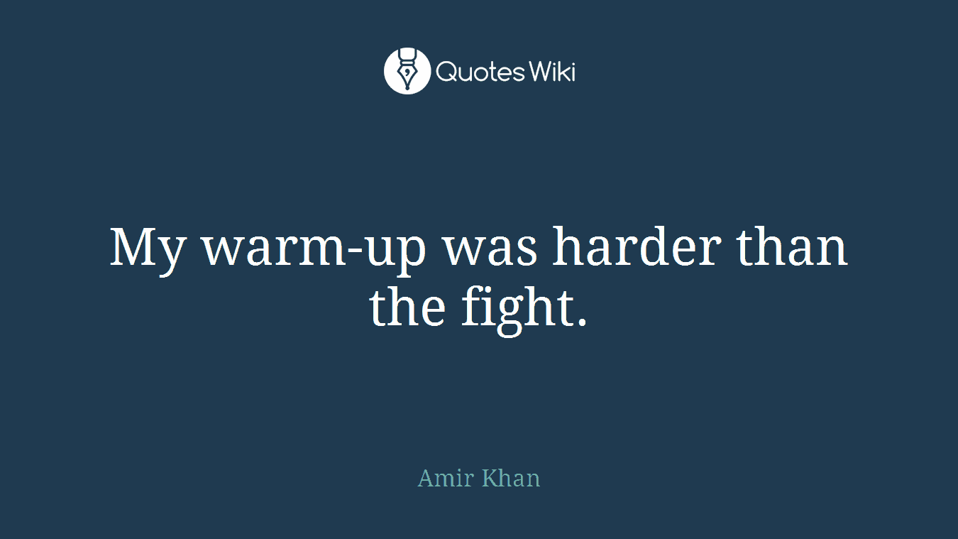 My warm-up was harder than the fight.