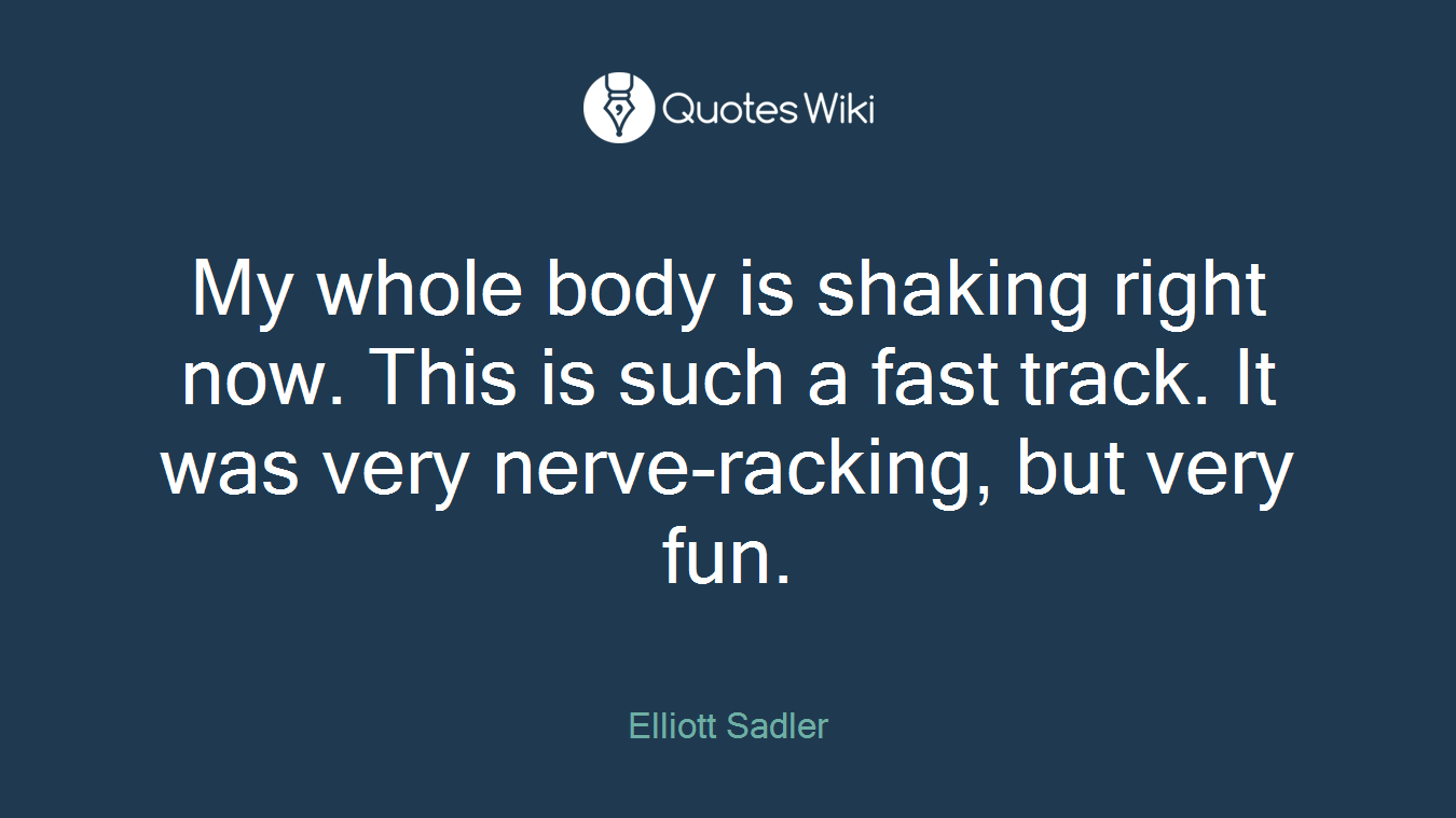 My whole body is shaking right now. This is such a fast track. It was very nerve-racking, but very fun.