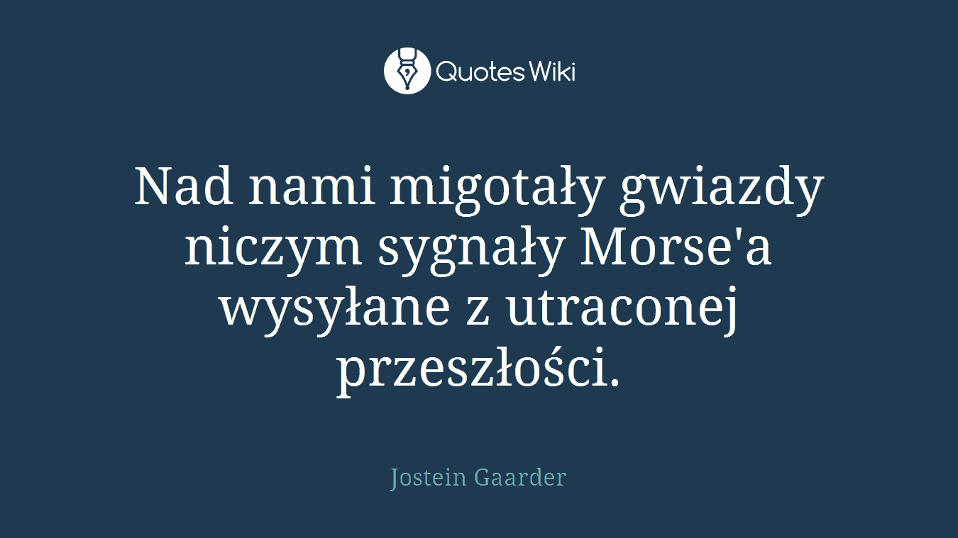 Nad nami migotały gwiazdy niczym sygnały Morse'a wysyłane z utraconej przeszłości.