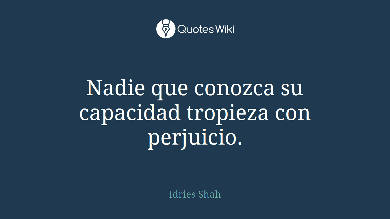 Nadie que conozca su capacidad tropieza con perjuicio.