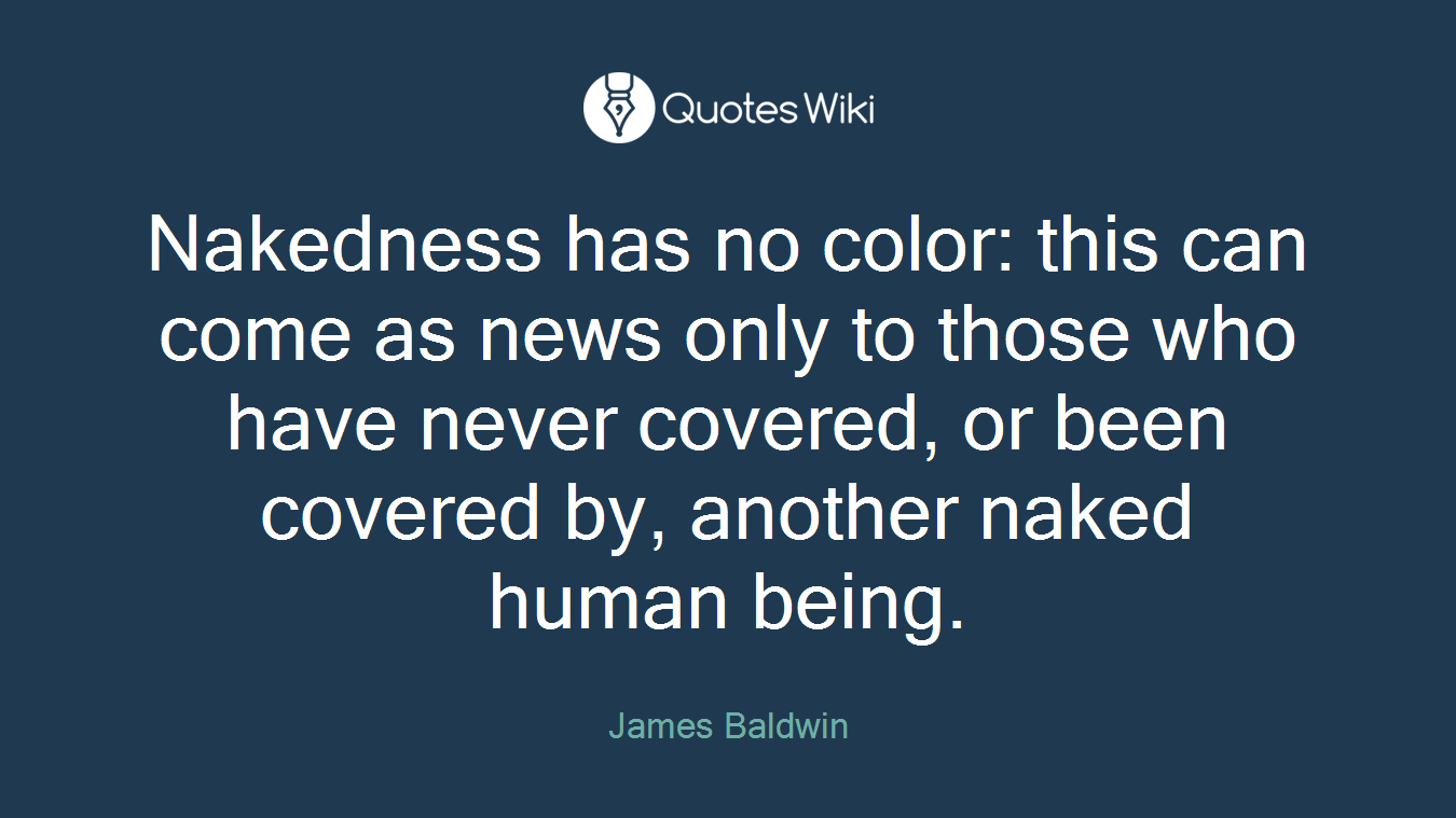 Nakedness has no color: this can come as news only to those who have never covered, or been covered by, another naked human being.