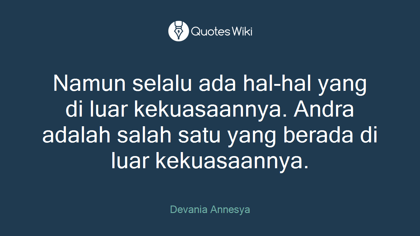 Namun selalu ada hal-hal yang di luar kekuasaannya. Andra adalah salah satu yang berada di luar kekuasaannya.
