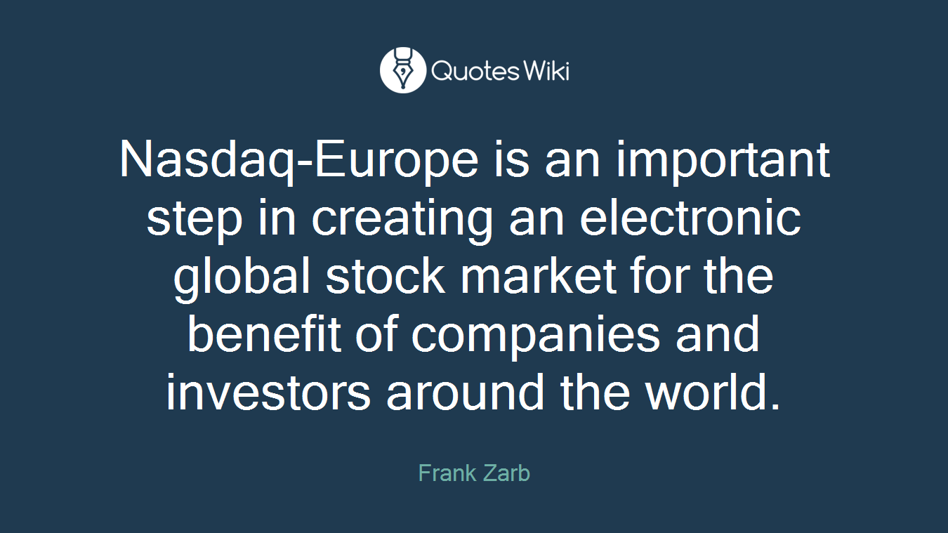 Nasdaq-Europe is an important step in creating an electronic global stock market for the benefit of companies and investors around the world.